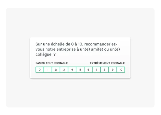 Exemple de question NPS (Net Promoter Score) « Sur une échelle de 0 à 10, recommanderiez-vous notre entreprise à un(e) ami(e) ou un(e) collègue ? »